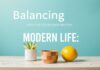 Balancing Modern Life: Tips for a Harmonious Lifestyle Balancing Modern Life: Tips for a Harmonious Lifestyle