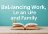 Balancing Work, Life, and Family: A Guide to Modern Living Balancing Work, Life, and Family: A Guide to Contemporary Living