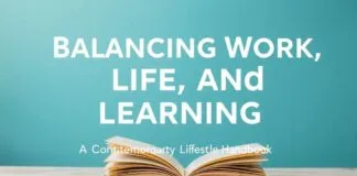 Balancing Work, Life, and Learning: A Modern Lifestyle Guide Balancing Work, Life, and Learning: A Contemporary Lifestyle Handbook