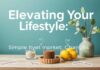 Elevating Your Lifestyle: Simple yet Impactful Changes Elevating Your Lifestyle: Simple yet Impactful Changes