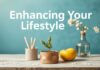 Enhancing Your Lifestyle: Practical Tips for a Balanced Life Enhancing Your Lifestyle: Practical Tips for a Balanced Life