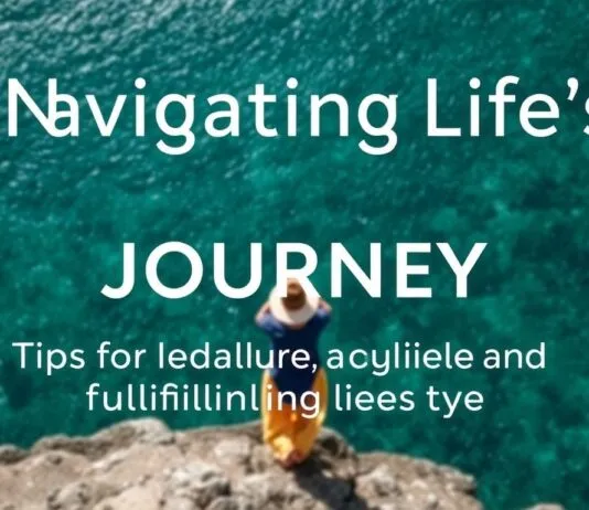 Navigating Life’s Journey: Tips for a Balanced and Fulfilling Lifestyle Navigating Life's Journey: Tips for a Balanced and Fulfilling Lifestyle