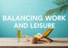 The Art of Balancing Work and Leisure: A Lifestyle Guide The Art of Balancing Work and Leisure: A Lifestyle Guide
