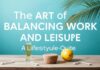The Art of Balancing Work and Leisure: A Lifestyle Guide The Art of Balancing Work and Leisure: A Lifestyle Guide