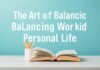 The Art of Balancing Work and Personal Life: A Modern Lifestyle Guide The Art of Balancing Work and Personal Life: A Contemporary Lifestyle Guide