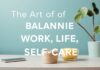 The Art of Balancing Work, Life, and Self-Care The Art of Balancing Work, Life, and Self-Care