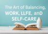 The Art of Balancing Work, Life, and Self-Care: A Modern Lifestyle Guide The Art of Balancing Work, Life, and Self-Care: A Contemporary Lifestyle Handbook