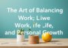 The Art of Balancing Work, Life, and Self-Improvement The Art of Balancing Work, Life, and Personal Growth