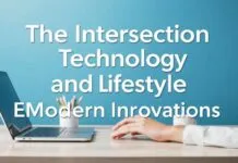 The Intersection of Technology and Lifestyle: Embracing Modern Innovations The Intersection of Technology and Lifestyle: Embracing Modern Innovations