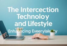 The Intersection of Technology and Lifestyle: Enhancing Daily Living The Intersection of Technology and Lifestyle: Enhancing Everyday Life