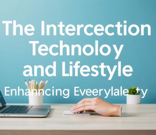 The Intersection of Technology and Lifestyle: Enhancing Daily Living The Intersection of Technology and Lifestyle: Enhancing Everyday Life