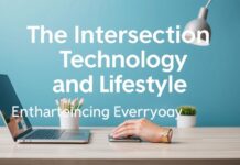 The Intersection of Technology and Lifestyle: Enhancing Daily Living The Intersection of Technology and Lifestyle: Enhancing Everyday Life