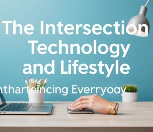 The Intersection of Technology and Lifestyle: Enhancing Daily Living The Intersection of Technology and Lifestyle: Enhancing Everyday Life