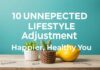 10 Unexpected Lifestyle Tweaks for a Happier, Healthier You 10 Unexpected Lifestyle Adjustments for a Happier, Healthier You