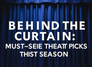 Behind the Curtain: Must-See Theater Picks This Season Behind the Curtain: Must-See Theater Picks This Season
