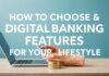 How to Choose the Best Digital Banking Features for Your Lifestyle How to Choose the Best Digital Banking Features for Your Lifestyle