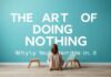 The Art of Doing Nothing: Why We’re All Terrible at It The Art of Doing Nothing: Why We're All Terrible at It