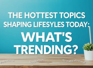 The Hottest Topics Shaping Lifestyles Today: What’s Trending? The Hottest Topics Shaping Lifestyles Today: What's Trending?