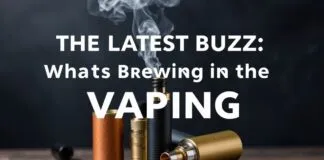 The Latest Buzz: What’s Cooking in the Vaping World? The Latest Buzz: What's Brewing in the Vaping World?