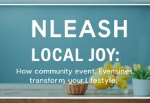 Unleash Local Joy: How Community Events Can Transform Your Lifestyle Unleash Local Joy: How Community Events Can Transform Your Lifestyle