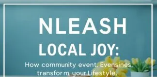 Unleash Local Joy: How Community Events Can Transform Your Lifestyle Unleash Local Joy: How Community Events Can Transform Your Lifestyle